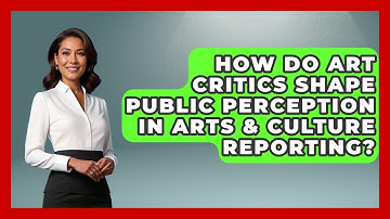 How Do Art Critics Shape Public Perception In Arts & Culture Reporting? - Journalism Explained