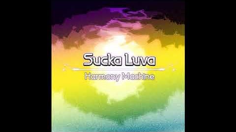 Sucka Luva - Harmony Machine