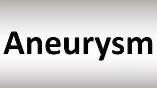 How to Pronounce Aneurysm