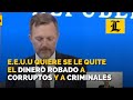 Estados Unidos quiere se le quite el dinero robado a funcionarios corruptos y a criminales