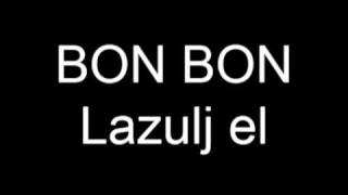 Video thumbnail of "Bon Bon - Lazulj el"