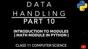 #10 Introduction to Modules | math module in Python | Data Handling | Class 11 CBSE Computer Science