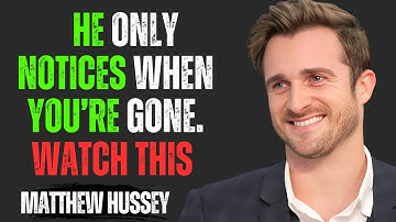 THE MOMENT YOU DISAPPEAR, HIS MIND GOES CRAZY | Matthew Hussey Motivational Speech