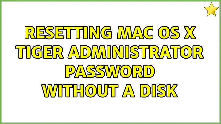 Resetting Mac OS X Tiger administrator password without a disk