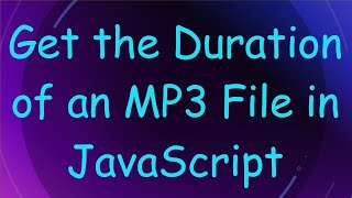 Get the Duration of an MP3 File in JavaScript