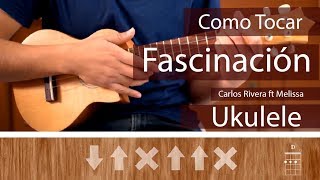 Video thumbnail of "Como Tocar "Fascinación" de Carlos Rivera y Melissa Robles en Ukulele (Versión en Vivo)"