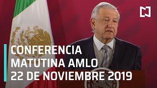 Conferencia matutina AMLO - 22 de noviembre de 2019