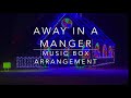 Away in a Manger (Music Box Version)