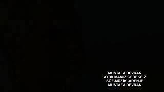 MUSTAFA DEVRAN AYRILMAMIZ GEREKSİZ