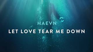 Haevn - Let Love Tear Me Down (Audio Only)