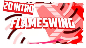 FlameSwing 2D Intro V4 / THE INTRO GOD IS BACK!