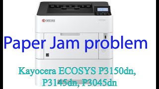 How to fix Paper Jam problem in Kayocera ECOSYS P3150dn,  P3145DN, P3045dn printer