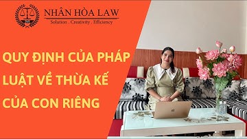 QUY ĐỊNH CỦA PHÁP LUẬT VỀ THỪA KẾ CỦA CON RIÊNG