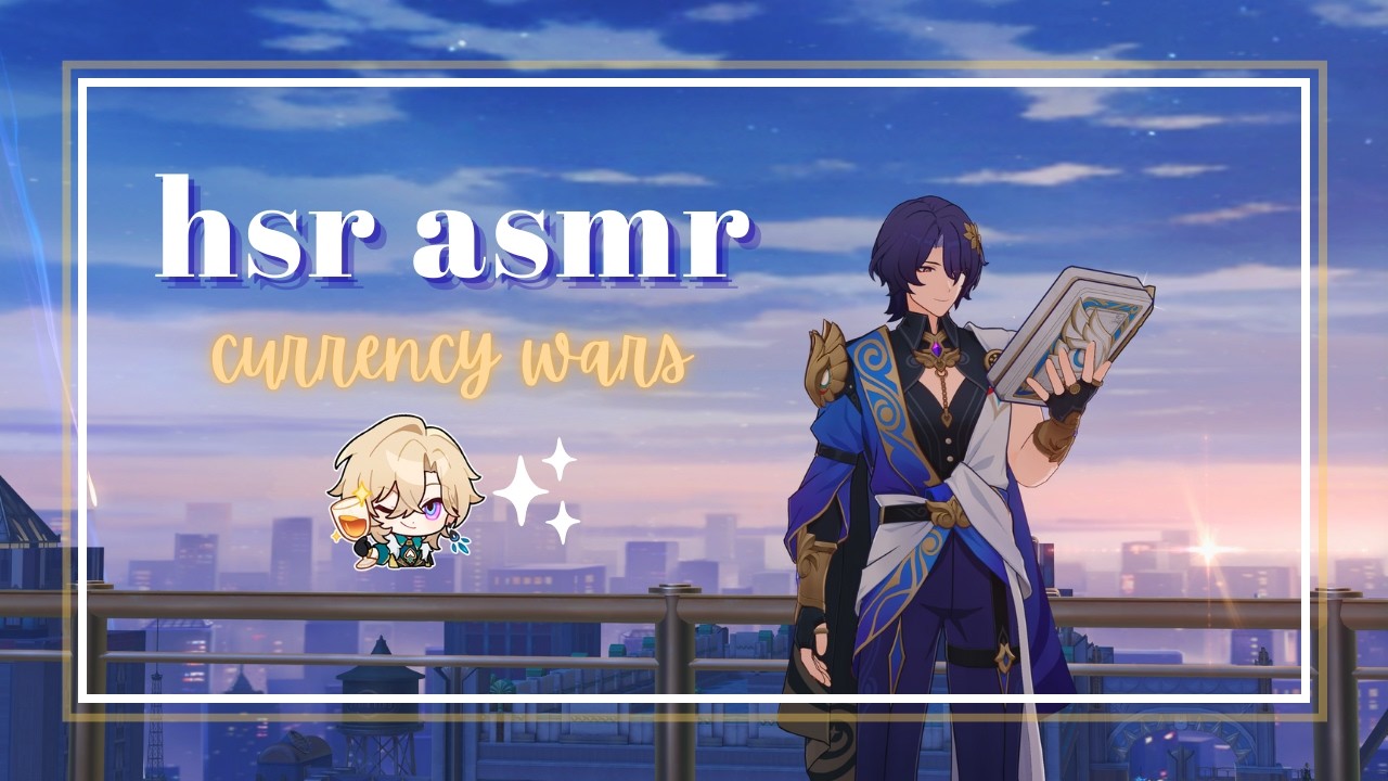 hsr asmr | honkai star rail currency wars + whispers ✿