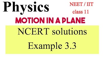 Motion in a Plane | Physics ncert class 11 Chapter 3 example 3.3 solution | easy explanation