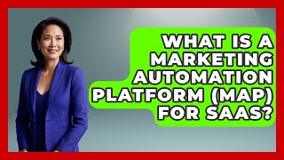 What Is A Marketing Automation Platform (MAP) For SaaS? - Saas Marketing Wizards
