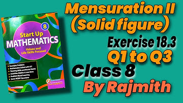 Mensuration-II (Solid Figure) Exercise 18.3 Q1 to Q3 Class 8 Start Up Mathematics | Rajmith study