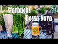 Starbucks bossa nova starbucks music  jazz bossa nova for relax stress relief  jazz instrumental