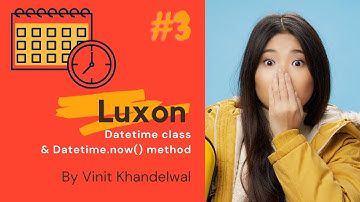 Luxon #3 Datetime class& Datetime.now() method