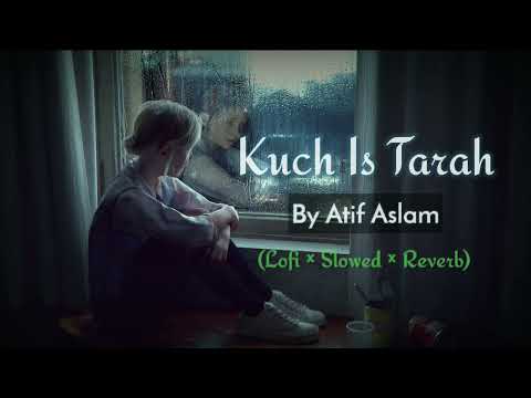 Kuch Is Tarah - Atif Aslam | Lofi × Reverb × Slowed | Night Work Study Music 🎧 ❤️