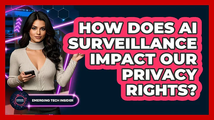 How Does AI Surveillance Impact Our Privacy Rights? - Emerging Tech Insider