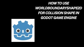 How to use WorldBoundaryShape2D for Collision Shape in Godot Game Engine