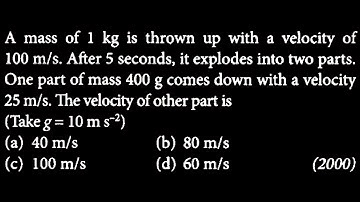 A mass of 1 kg is thrown up with a velocity of 100 m/s. After 5 seconds, it  LM DTS 09 Q9