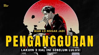 2 hal yang WAJIB DILAKUIN biar lo nggak jadi PENGANGGURAN setelah lulus!