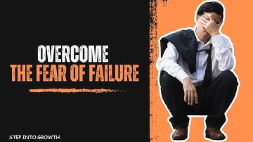 How to Overcome the Fear of Failure: Transform Setbacks into Success
