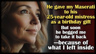 He gave my Maserati to his 25-year-old mistress as a birthday gift. But soon, he begged me to...