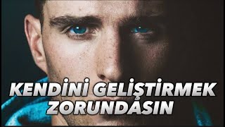 BAŞKA ŞANSIN YOK, KENDİNİ GELİŞTİRMEK ZORUNDASIN.