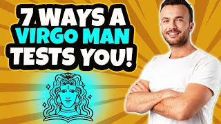 7 Ways Your Virgo Man Tests You! Tips On Dating A Virgo Man