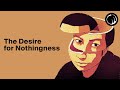 The Desire for Nothingness