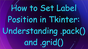 How to Set Label Position in Tkinter: Understanding .pack() and .grid()