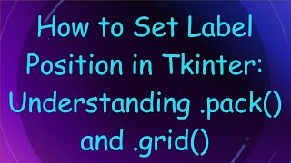How to Set Label Position in Tkinter: Understanding .pack() and .grid()