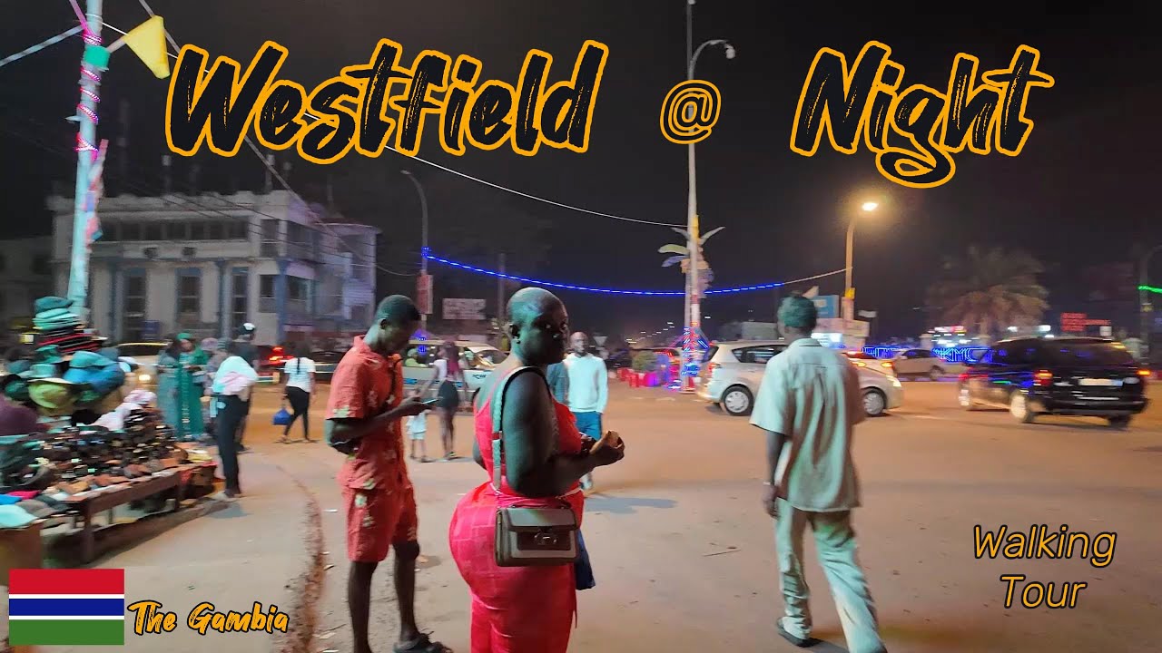 🇬🇲  Westfield  @ Night In Serrekunda |The Gambia's Nightlife| Truth Avenue