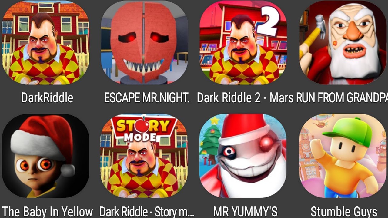 Dark Riddle,The Baby In yellow,Stumble Guys,MR YUMMY'S,RUN FROM GRANDPA ...
