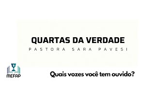 QUARTAS DA VERDADE 13 - PASTORA SARA PAVESI - QUAIS VOZES VOCÊ TEM OUVIDO?