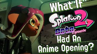 What If Splatoon 2 Octo Expansion Had An Anime Opening?