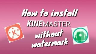 HOW TO INSTALL KINEMASTER WITHOUT WATERMARK || K. LOVE screenshot 5