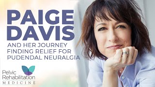 Paige Davis And Her Journey Finding Relief For Pudendal Neuralgia | Pelvic Rehabilitation Medicine