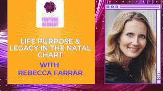 LIFE PURPOSE & LEGACY IN THE NATAL CHART WITH REBECCA FARRAR