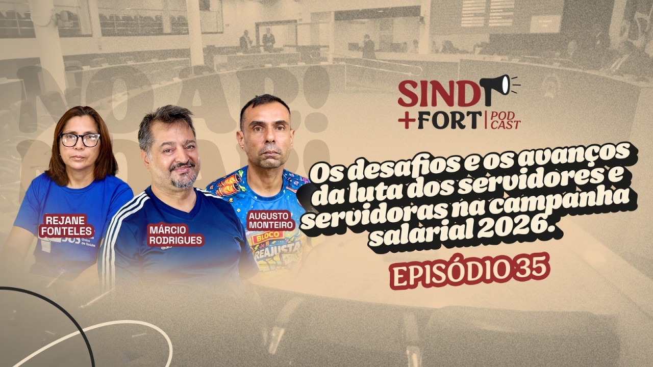 Os desafios e avanços da luta dos servidores(as) na campanha salarial 2026 | SIND+FORT PODCAST EP 35