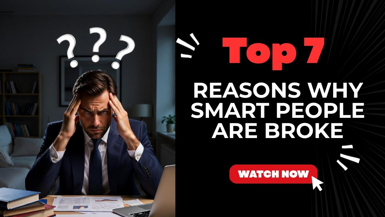 Top 7 Reason Why Smart People Are Broke.