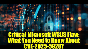 Critical Microsoft WSUS Flaw: What You Need to Know About CVE-2025-59287