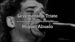Miguel Abuelo - Levemente o Triste (Primera versión) [Letra]