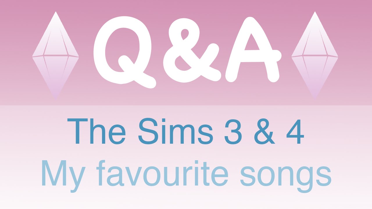 Q&A #1: The Sims 3 & 4 + My Favorite Songs | CarrieSimmer