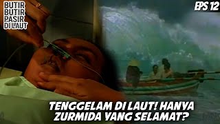 BUTIR BUTIR PASIR DI LAUT (1997) EPS. 12 | TENGGELAM DI LAUT! APA CUMA ZURMIDA YANG SELAMAT??