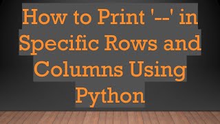 How to Print '--' in Specific Rows and Columns Using Python