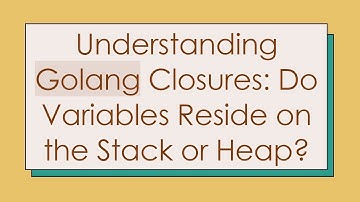 Understanding Golang Closures: Do Variables Reside on the Stack or Heap?